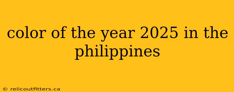 color of the year 2025 in the philippines