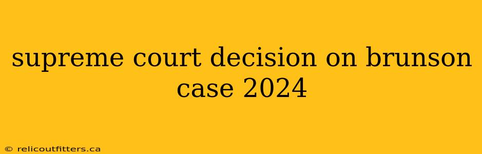 supreme court decision on brunson case 2024