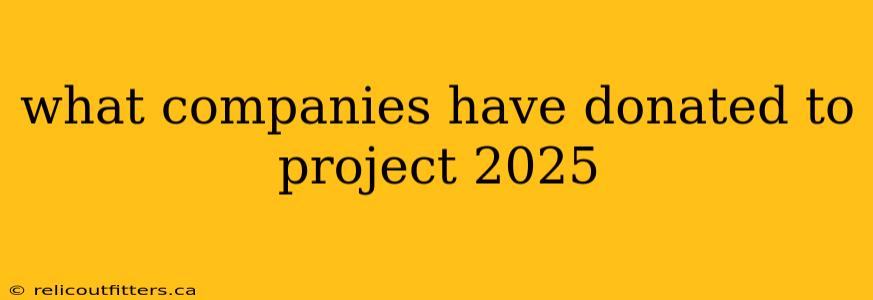 what companies have donated to project 2025